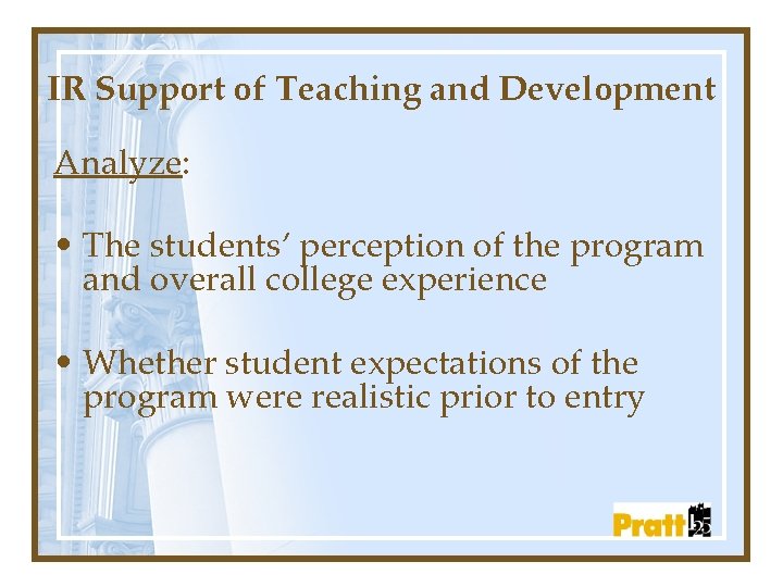 IR Support of Teaching and Development Analyze: • The students’ perception of the program