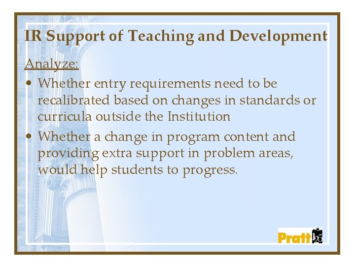IR Support of Teaching and Development Analyze: • Whether entry requirements need to be