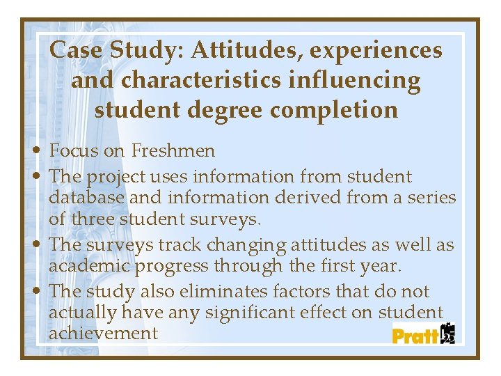 Case Study: Attitudes, experiences and characteristics influencing student degree completion • Focus on Freshmen