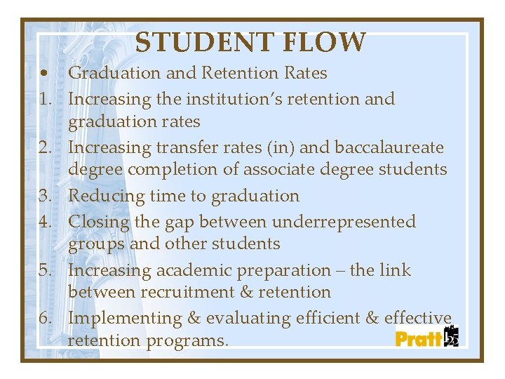 STUDENT FLOW • Graduation and Retention Rates 1. Increasing the institution’s retention and graduation