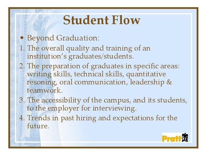 Student Flow • Beyond Graduation: 1. The overall quality and training of an institution’s