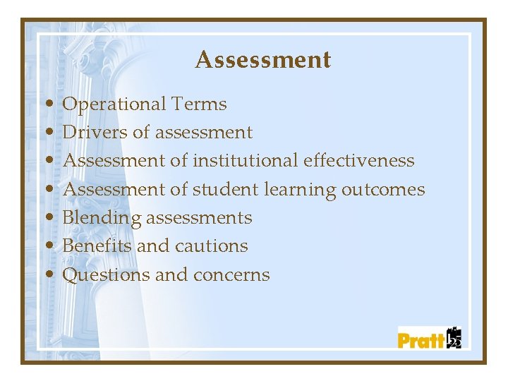 Assessment • • Operational Terms Drivers of assessment Assessment of institutional effectiveness Assessment of