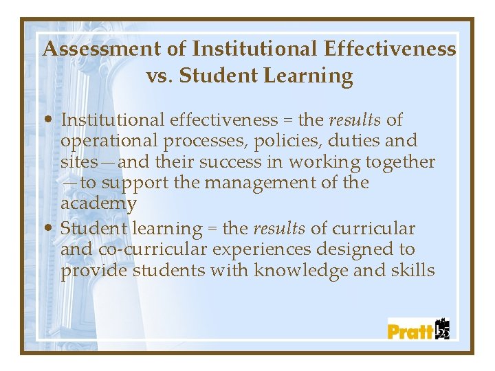 Assessment of Institutional Effectiveness vs. Student Learning • Institutional effectiveness = the results of