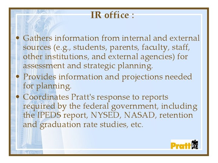 IR office : • Gathers information from internal and external sources (e. g. ,