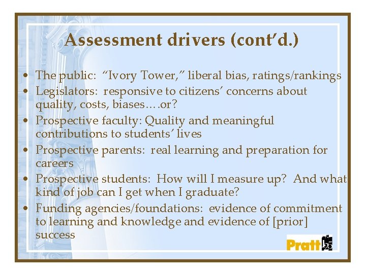 Assessment drivers (cont’d. ) • The public: “Ivory Tower, ” liberal bias, ratings/rankings •