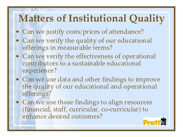Matters of Institutional Quality • Can we justify costs/prices of attendance? • Can we