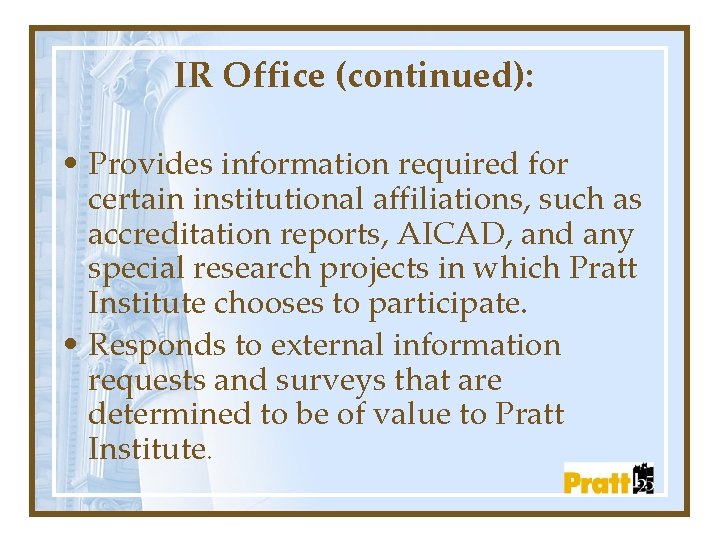IR Office (continued): • Provides information required for certain institutional affiliations, such as accreditation