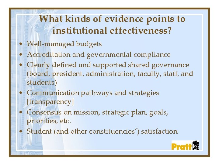 What kinds of evidence points to institutional effectiveness? • Well-managed budgets • Accreditation and