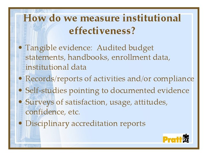 How do we measure institutional effectiveness? • Tangible evidence: Audited budget statements, handbooks, enrollment