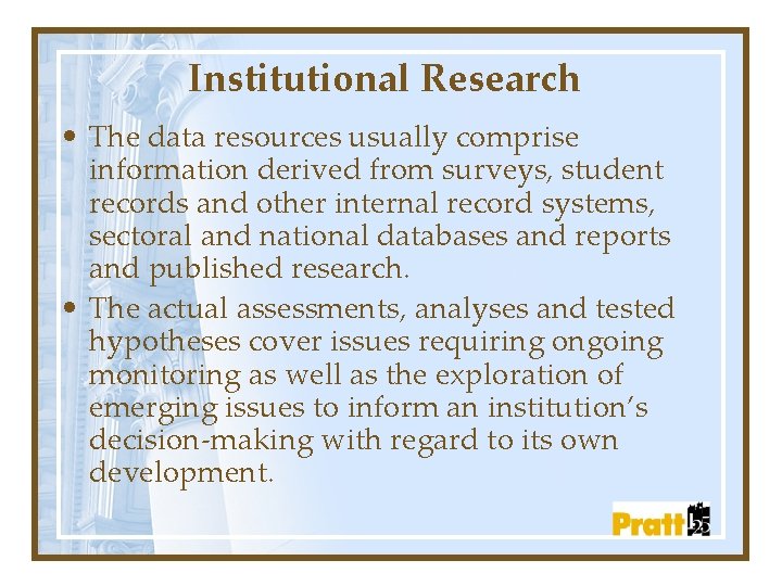 Institutional Research • The data resources usually comprise information derived from surveys, student records