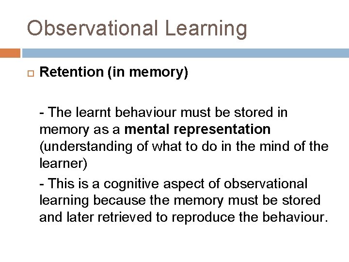 Observational Learning Retention (in memory) - The learnt behaviour must be stored in memory