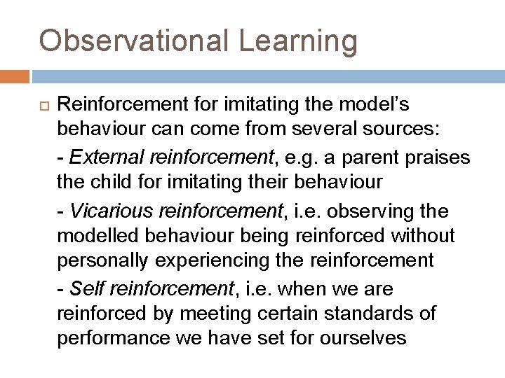 Observational Learning Reinforcement for imitating the model’s behaviour can come from several sources: -