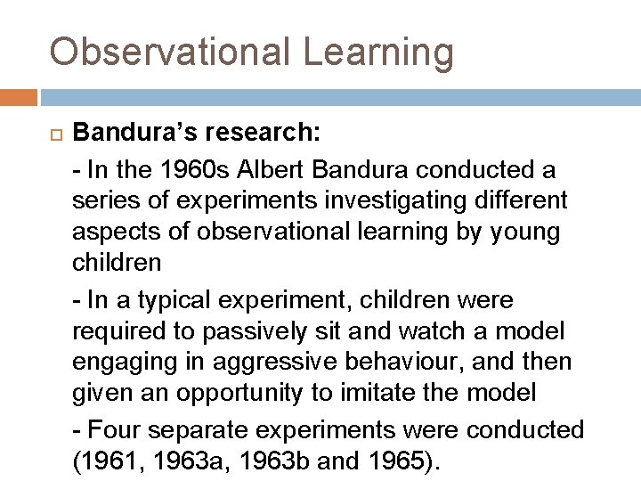 Observational Learning Bandura’s research: - In the 1960 s Albert Bandura conducted a series