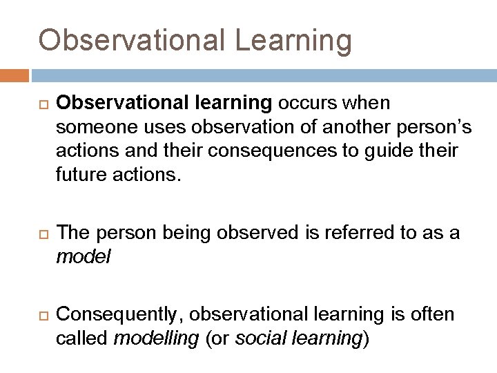 Observational Learning Observational learning occurs when someone uses observation of another person’s actions and