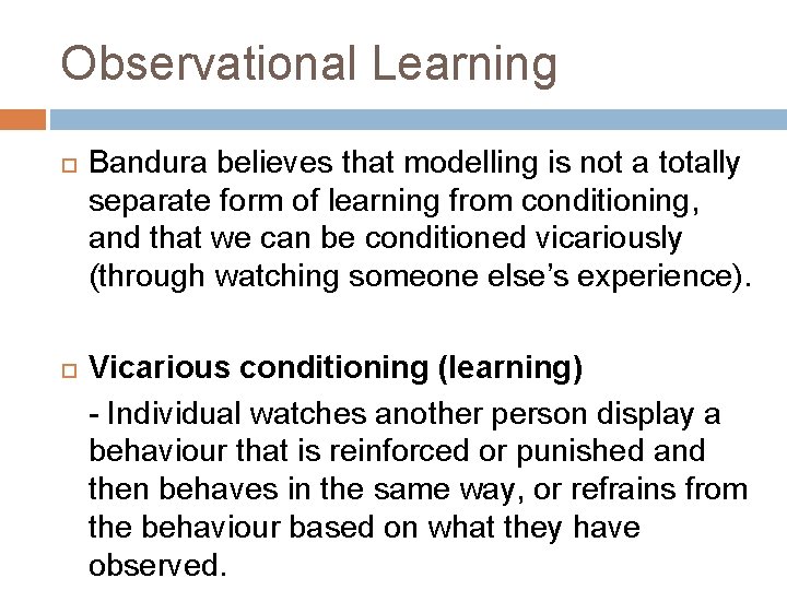 Observational Learning Bandura believes that modelling is not a totally separate form of learning