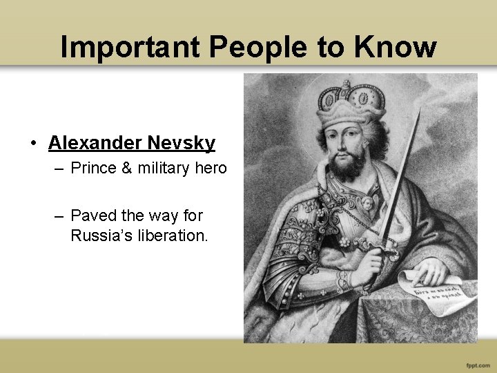 Important People to Know • Alexander Nevsky – Prince & military hero – Paved