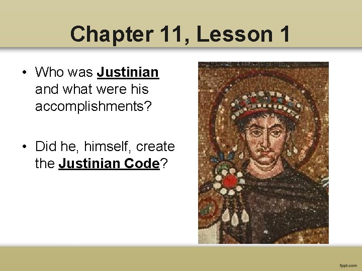 Chapter 11, Lesson 1 • Who was Justinian and what were his accomplishments? •