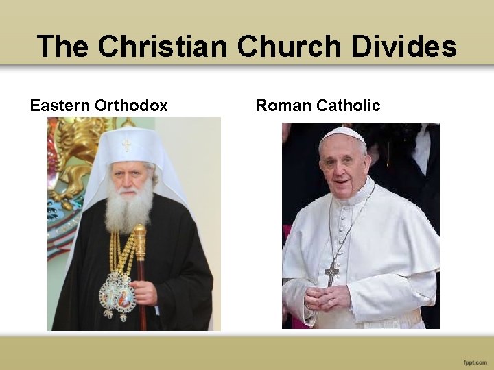 The Christian Church Divides Eastern Orthodox Roman Catholic 