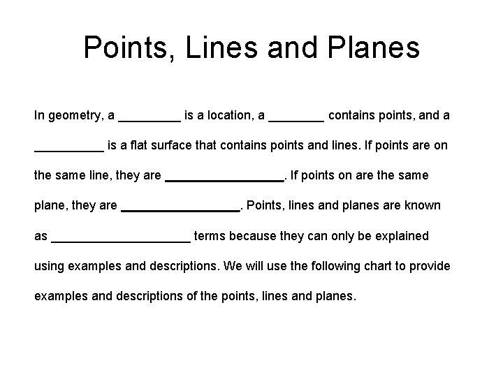 Points, Lines and Planes In geometry, a _____ is a location, a ____ contains