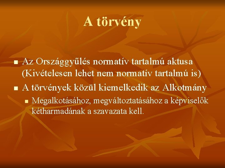 A törvény n n Az Országgyűlés normatív tartalmú aktusa (Kivételesen lehet nem normatív tartalmú