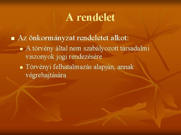 A rendelet n Az önkormányzat rendeletet alkot: n n A törvény által nem szabályozott