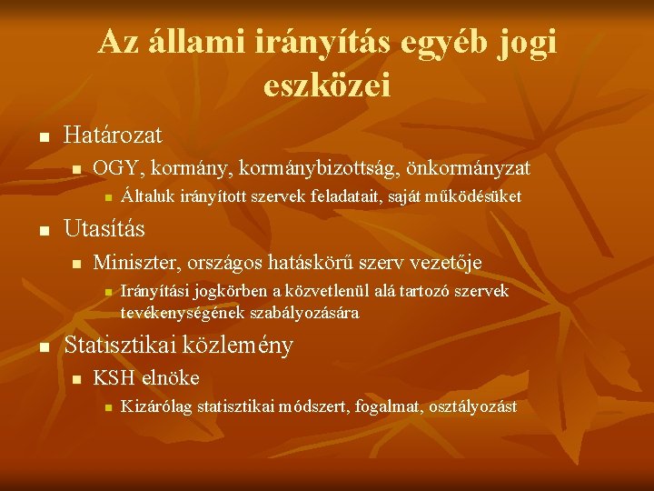 Az állami irányítás egyéb jogi eszközei n Határozat n OGY, kormánybizottság, önkormányzat n n