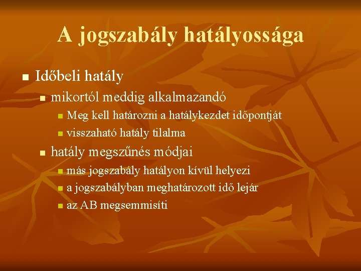 A jogszabály hatályossága n Időbeli hatály n mikortól meddig alkalmazandó Meg kell határozni a