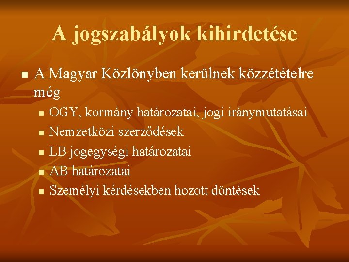 A jogszabályok kihirdetése n A Magyar Közlönyben kerülnek közzétételre még n n n OGY,