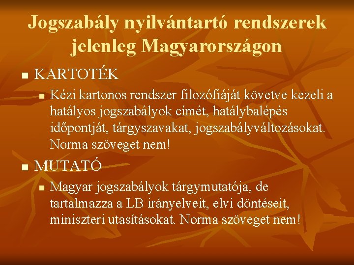 Jogszabály nyilvántartó rendszerek jelenleg Magyarországon n KARTOTÉK n n Kézi kartonos rendszer filozófiáját követve