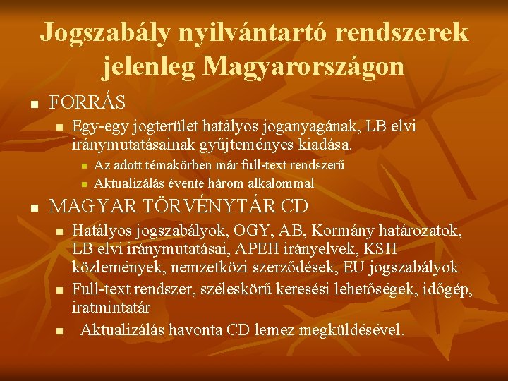 Jogszabály nyilvántartó rendszerek jelenleg Magyarországon n FORRÁS n Egy-egy jogterület hatályos joganyagának, LB elvi