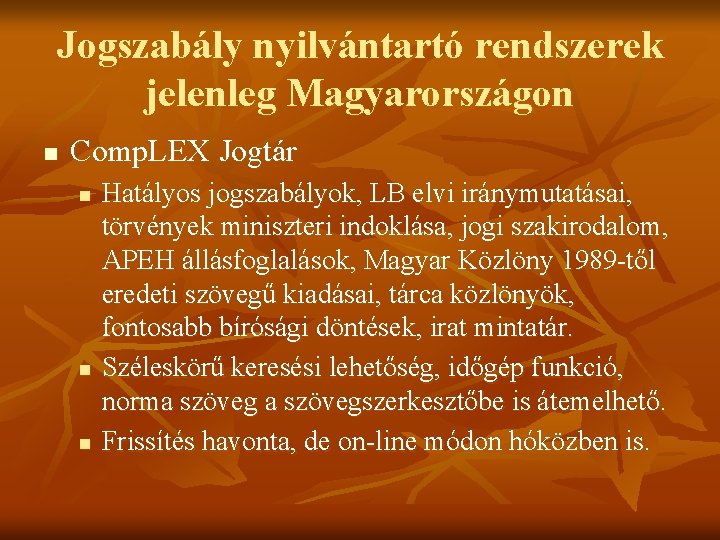 Jogszabály nyilvántartó rendszerek jelenleg Magyarországon n Comp. LEX Jogtár n n n Hatályos jogszabályok,