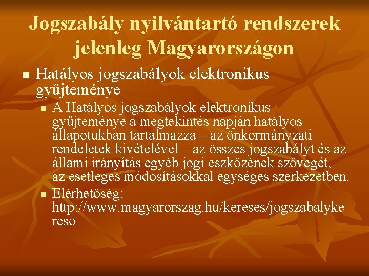 Jogszabály nyilvántartó rendszerek jelenleg Magyarországon n Hatályos jogszabályok elektronikus gyűjteménye n n A Hatályos