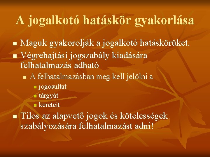 A jogalkotó hatáskör gyakorlása n n Maguk gyakorolják a jogalkotó hatáskörüket. Végrehajtási jogszabály kiadására