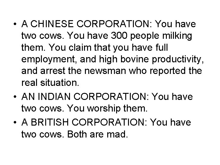  • A CHINESE CORPORATION: You have two cows. You have 300 people milking
