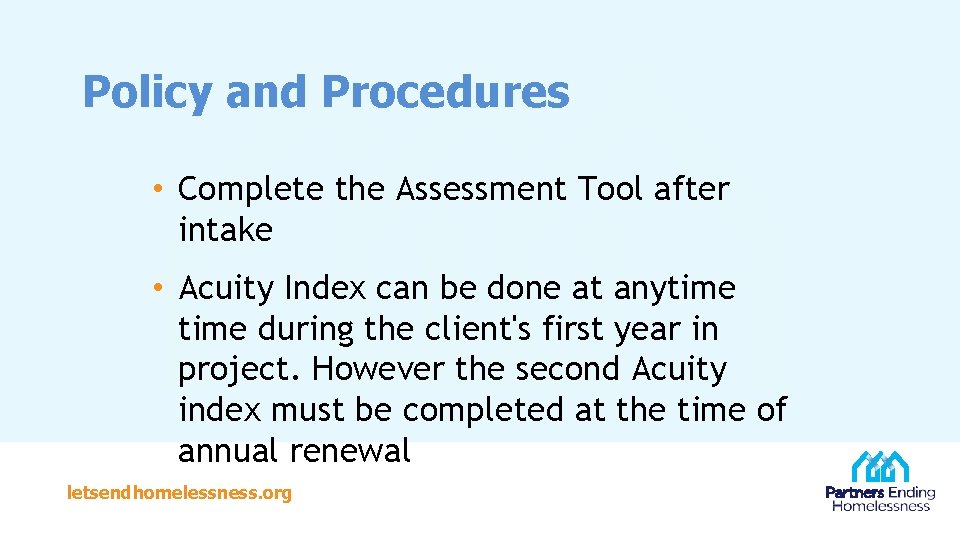 Policy and Procedures • Complete the Assessment Tool after intake • Acuity Index can
