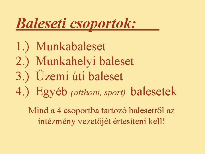 Baleseti csoportok: 1. ) 2. ) 3. ) 4. ) Munkabaleset Munkahelyi baleset Üzemi