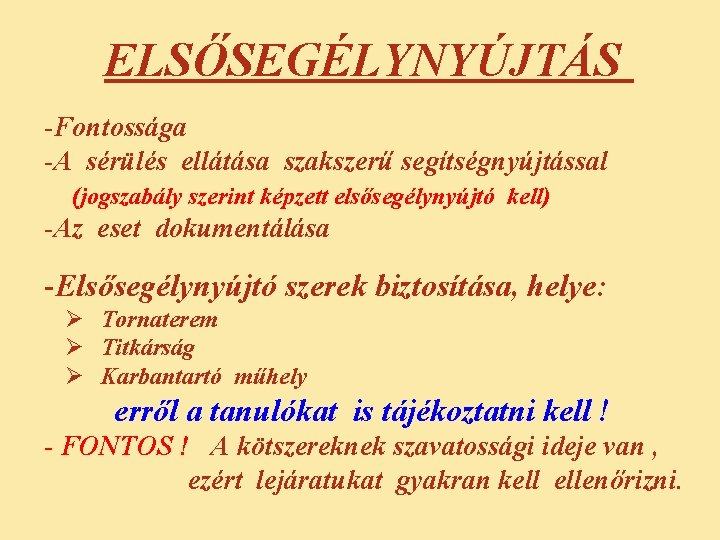 ELSŐSEGÉLYNYÚJTÁS -Fontossága -A sérülés ellátása szakszerű segítségnyújtással (jogszabály szerint képzett elsősegélynyújtó kell) -Az eset