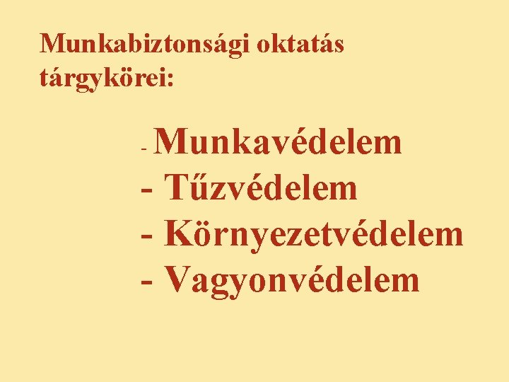 Munkabiztonsági oktatás tárgykörei: Munkavédelem - Tűzvédelem - Környezetvédelem - Vagyonvédelem - 