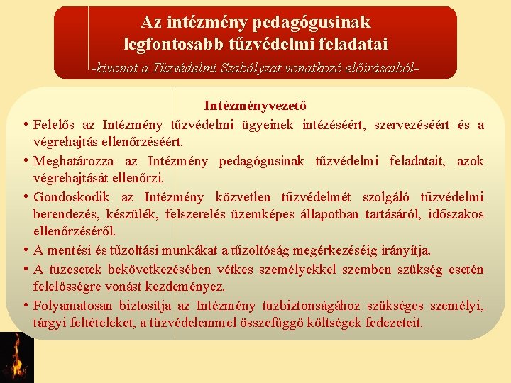 Az intézmény pedagógusinak legfontosabb tűzvédelmi feladatai -kivonat a Tűzvédelmi Szabályzat vonatkozó előírásaiból- • •