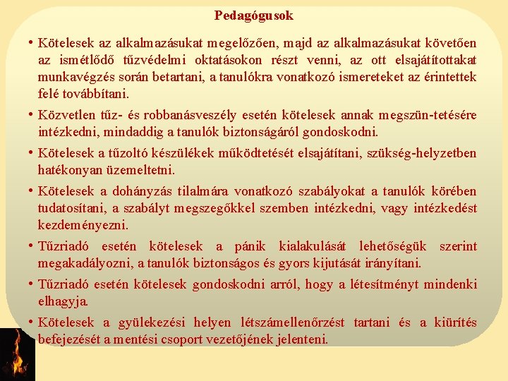 Pedagógusok • Kötelesek az alkalmazásukat megelőzően, majd az alkalmazásukat követően az ismétlődő tűzvédelmi oktatásokon