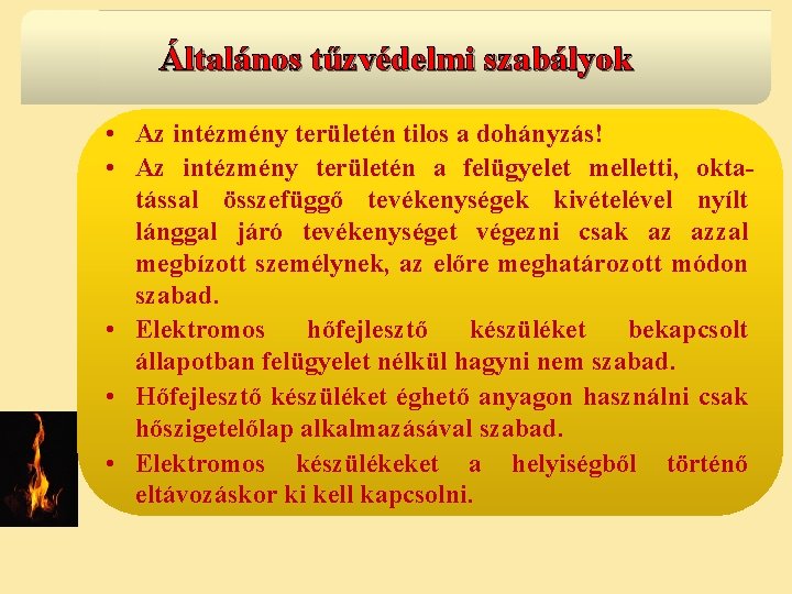 Általános tűzvédelmi szabályok • Az intézmény területén tilos a dohányzás! • Az intézmény területén