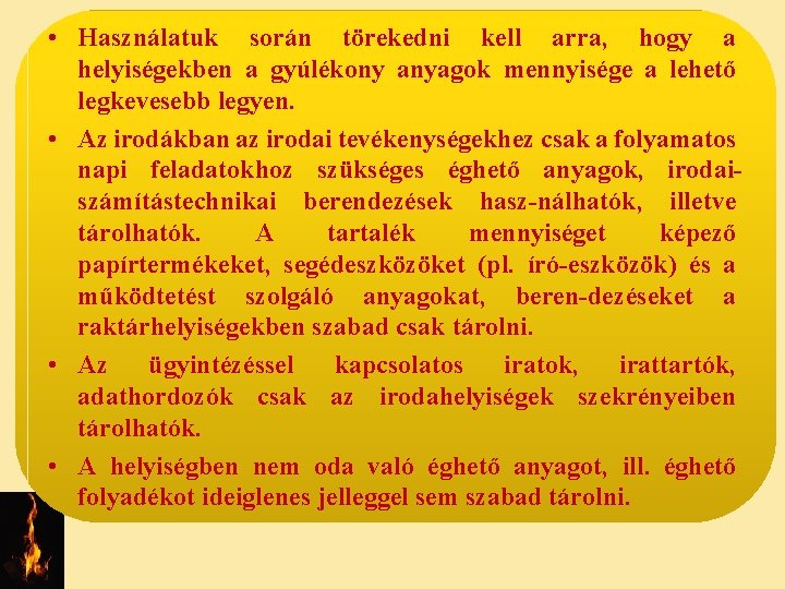  • Használatuk során törekedni kell arra, hogy a helyiségekben a gyúlékony anyagok mennyisége