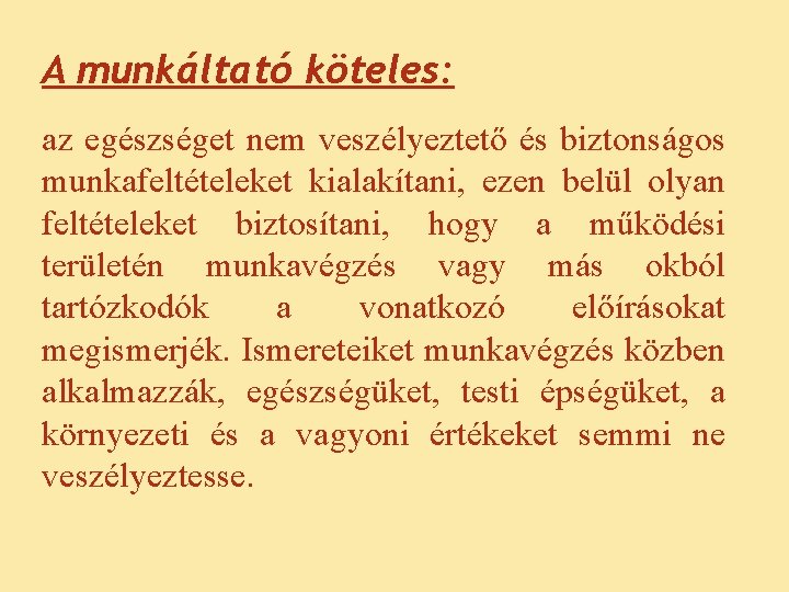 A munkáltató köteles: az egészséget nem veszélyeztető és biztonságos munkafeltételeket kialakítani, ezen belül olyan