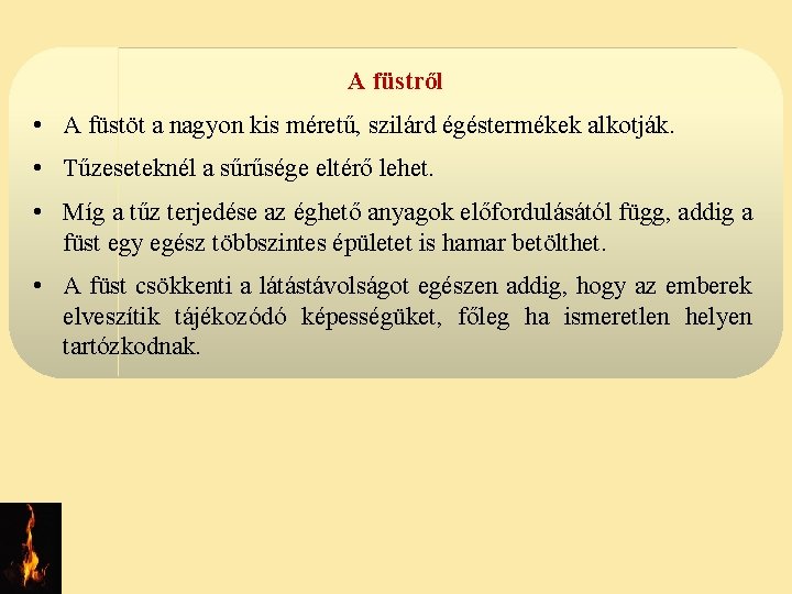 A füstről • A füstöt a nagyon kis méretű, szilárd égéstermékek alkotják. • Tűzeseteknél