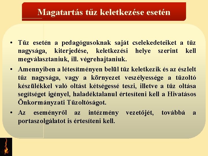 Magatartás tűz keletkezése esetén • Tűz esetén a pedagógusoknak saját cselekedeteiket a tűz nagysága,