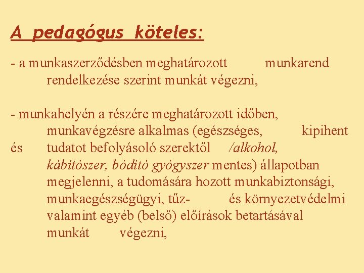 A pedagógus köteles: - a munkaszerződésben meghatározott munkarendelkezése szerint munkát végezni, - munkahelyén a