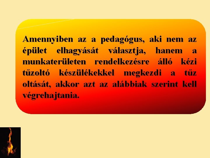 Amennyiben az a pedagógus, aki nem az épület elhagyását választja, hanem a munkaterületen rendelkezésre