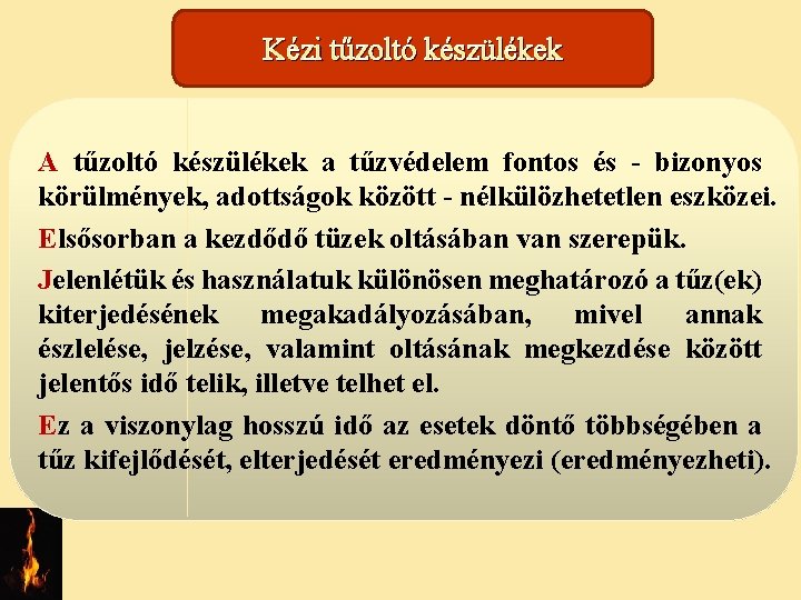 Kézi tűzoltó készülékek A tűzoltó készülékek a tűzvédelem fontos és - bizonyos körülmények, adottságok