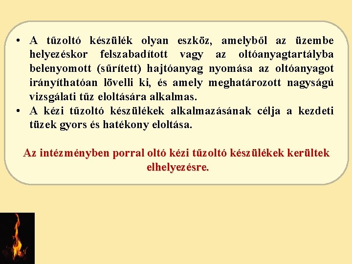  • A tűzoltó készülék olyan eszköz, amelyből az üzembe helyezéskor felszabadított vagy az