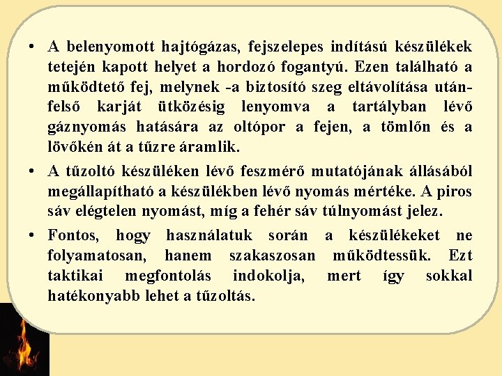  • A belenyomott hajtógázas, fejszelepes indítású készülékek tetején kapott helyet a hordozó fogantyú.